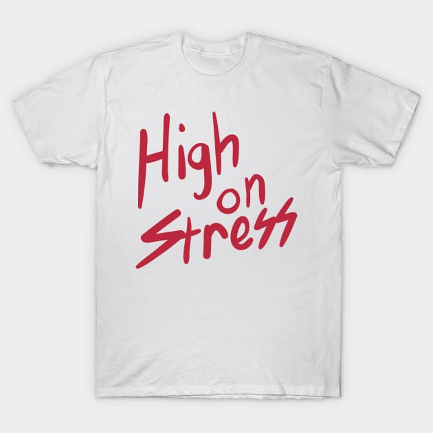 High on Stress T-Shirt by tvshirts